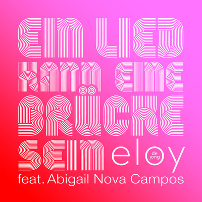 Ein Lied kann eine Brucke sein (feat. Abigail Nova Campos)/Eloy de Jong