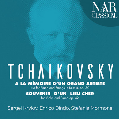 Tchaikovsky: Trio a la Memoire D'un Grand Artiste & Souvenir D'un Lieu Cher/Sergej Krylov, Enrico Dindo, Stefania Mormone