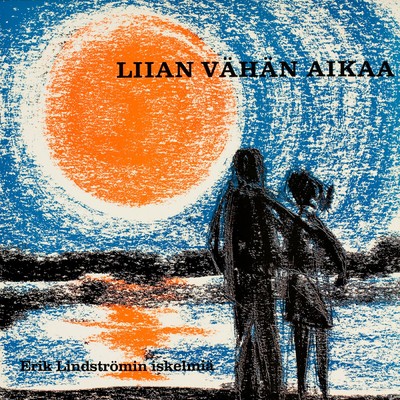 Liian vahan aikaa - Erik Lindstromin iskelmia/Various Artists