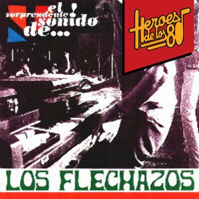 アルバム/Heroes de los 80. El sorprendente sonido de... Los flechazos/Los Flechazos