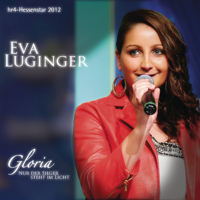 シングル/Gloria (Nur der Sieger steht im Licht) (Hessenstar 2012)/Eva Luginger