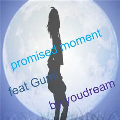 Promised moment feat.GUMI/youdream