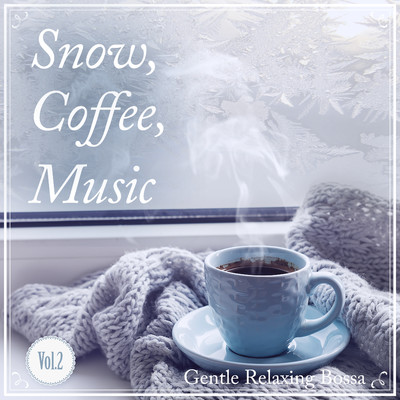 アルバム/Snow, Coffee, Music -Gentle Relaxing- Vo.2/Circle of Notes／Cafe lounge Jazz