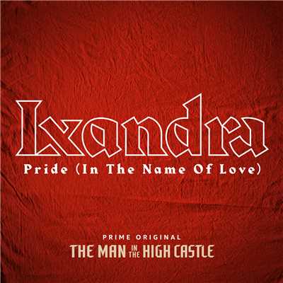 Pride (In The Name Of Love) (From ”The Man In The High Castle”)/Lxandra