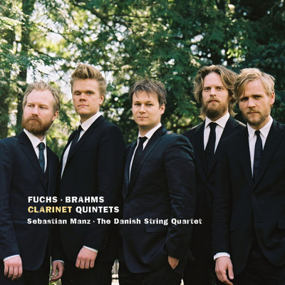 Fuchs & Brahms: Clarinet Quintets/Sebastian Manz／デンマーク弦楽四重奏団