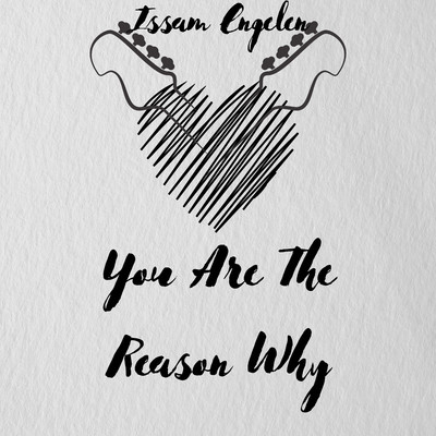 You Are the Reason Why/Issam Engelen