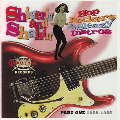Shiverin' and Shakin' Hop Rockers & Sleazy Instros, Pt. One: 1958-1965/Various Artists