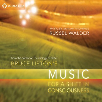 Bruce Lipton's Music For A Shift In Consciousness/Bruce Lipton & Russel Walder