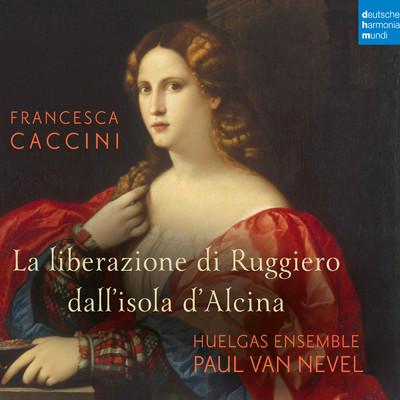 Francesca Caccini: La liberazione di Ruggiero dall'isola d'Alcina (Live)/Huelgas Ensemble