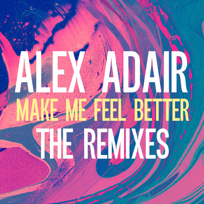 アルバム/Make Me Feel Better (The Remixes)/Alex Adair