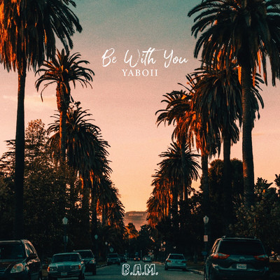 シングル/Be With You/Yaboii