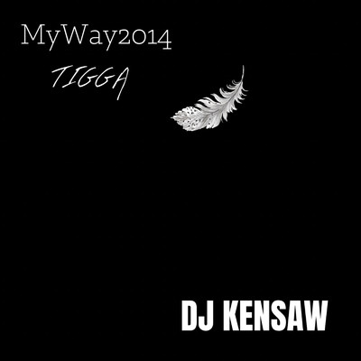 MyWay2014 (feat. DJ KENSAW)/TIGGA