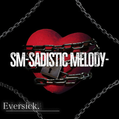 シングル/SM -Sadistic Melody-/Eversick.