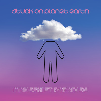 Makeshift Paradise/Stuck On Planet Earth
