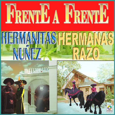 Frente A Frente/Hermanitas Nunez／Hermanas Razo