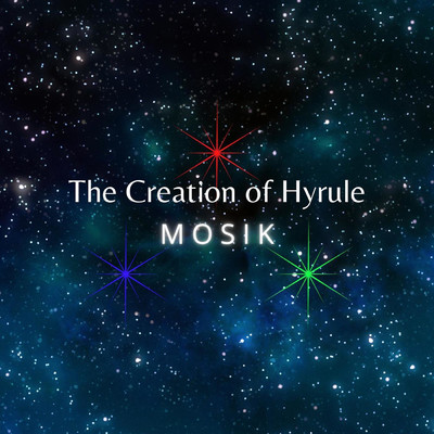 シングル/The Creation of Hyrule/MOSIK