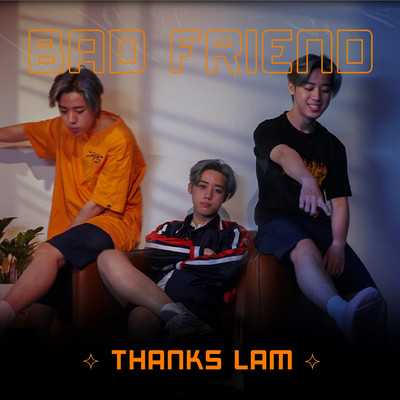 Bad Friend/Thanks Lam