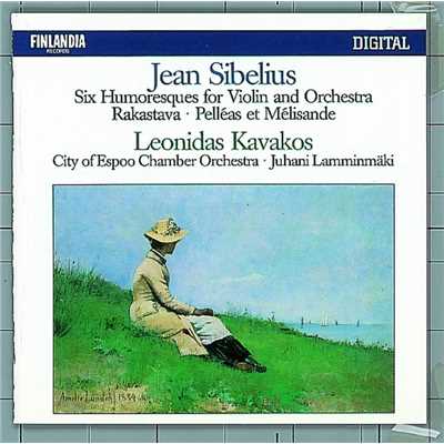 Jean Sibelius : Six Humoresques for Violin and Orchestra, Rakastava, Pelleas Et Melisande/Leonidas Kavakos and Tapiola Sinfonietta