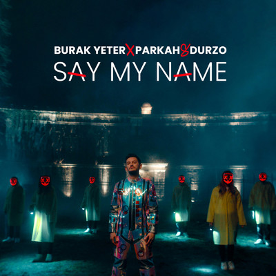 Say My Name/Burak Yeter／PARKAH & DURZO