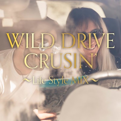 WILD DRIVE CRUSIN' 〜Life Style MIX〜/DJ SAMURAI SERVICE Production
