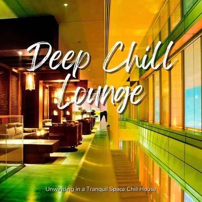 アルバム/Deep Chill Lounge - ゆっくりくつろぎたい時のChill House/Cafe lounge resort