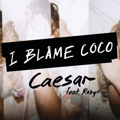 シングル/Caesar (Clean) (featuring Robyn／Clean Version)/I Blame Coco