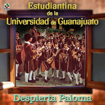 Despierta Paloma/Estudiantina de la Universidad de Guanajuato