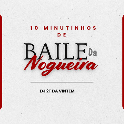 10 MINUTINHOS DE BAILE DA NOGUEIRA/DJ 2T DA VINTEM