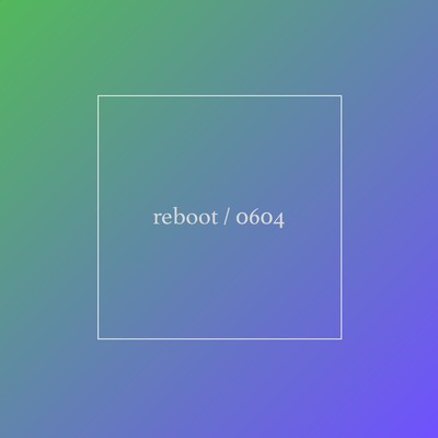 アルバム/reboot ／ 0604/augment play