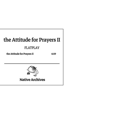 the Attitude for Prayers II/FLATPLAY