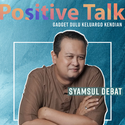 Positive Talk : Gadget Dulu Keluargo Kendian/Syamsul Debat