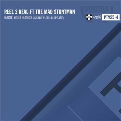 Raise Your Hands (featuring The Mad Stuntman／Shadow Child Acidub)/Reel 2 Real