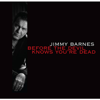 Before The Devil Knows You're Dead/ジミー・バーンズ