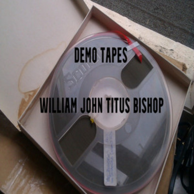 アルバム/Demo Tapes/William John Titus Bishop