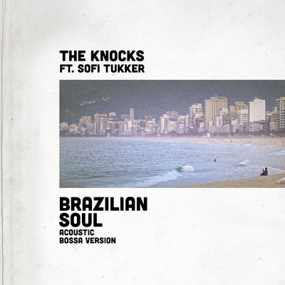 Brazilian Soul (feat. Sofi Tukker) [Acoustic Bossa Version]/The Knocks