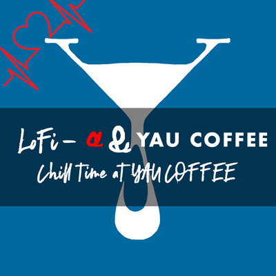Chill Time at YAU COFFEE/LoFi-α／YAU COFFEE