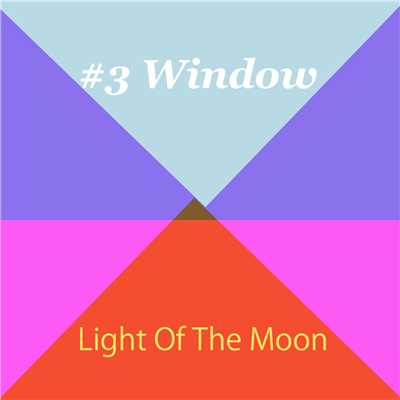 シングル/#3 Window/Light Of The Moon