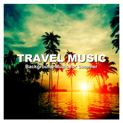 TRAVEL MUSIC -Background Music for Summer-/PLUSMUSIC