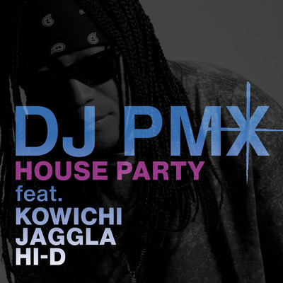シングル/House Party (featuring KOWICHI, JAGGLA, HI-D)/DJ PMX