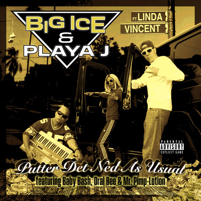 PUTTER DET NED AS USUAL (featuring Baby Bash, Oral Bee, Mr. Pimp-Lotion, Linda Vincent)/Big Ice／Playa J