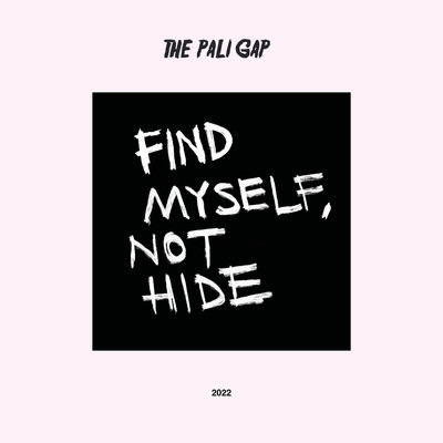 Find Myself, Not Hide/The Pali Gap