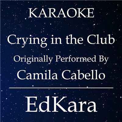 Crying in the Club (Originally Performed by Camila Cabello) [Karaoke No Guide Melody Version]/EdKara