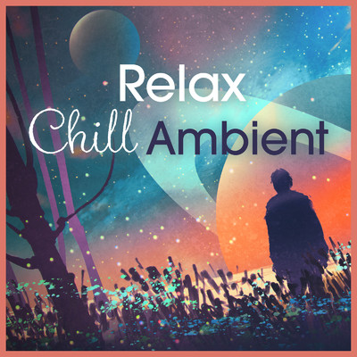 Relax Chill Ambient 〜ふわっと心地いいAmbient Chill Lounge BGM〜 (DJ Mix)/Relax α Wave & Jacky Lounge