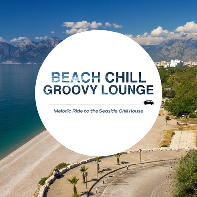 アルバム/Beach Chill Groovy Lounge - メロディックに海辺でくつろぎのChill House/Cafe lounge resort
