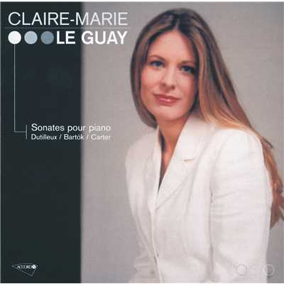 Dutilleux ／ Bartok ／ Carter: Sonatas pour piano/Claire-Marie Le Guay