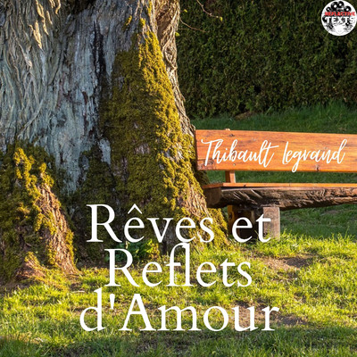 Reves et Reflets D'Amour/Thibault Legrand