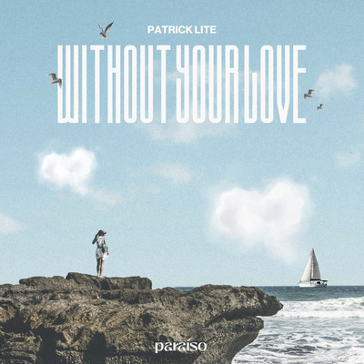 シングル/Without Your Love/Patrick Lite