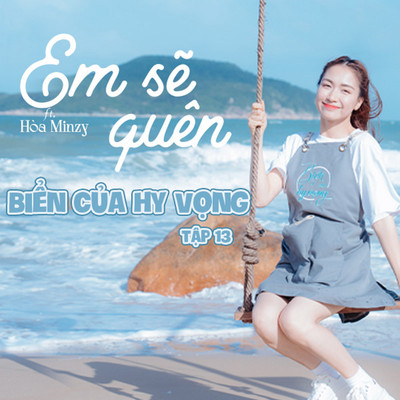 シングル/Em Se Quen (Bien Cua Hy Vong) [Tap 13] [feat. Hoa Minzy]/Bien Cua Hy Vong