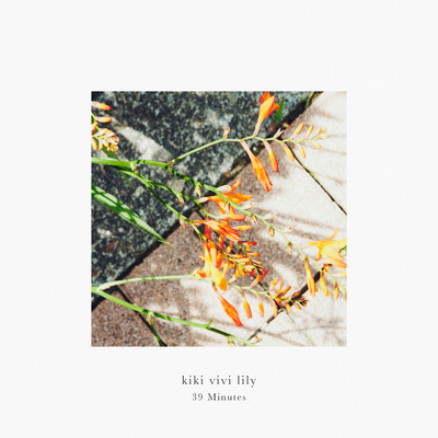 シングル/39 Minutes/kiki vivi lily
