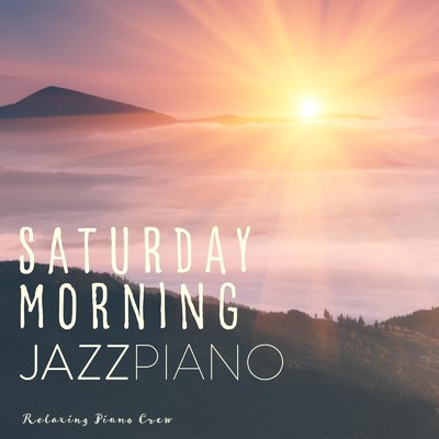 アルバム/Saturday Morning Jazz Piano/Relaxing Piano Crew